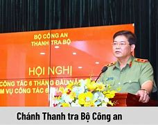 Chánh Thanh Tra Bộ Công An Hiện Này Là Ái Chưa Có