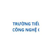 Trường Tiểu Học Công Nghệ Giáo Dục